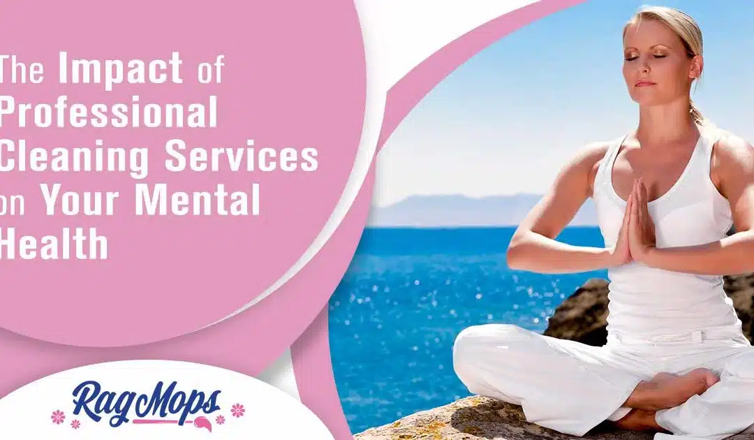 The Impact of Professional Cleaning on Your Mental Health